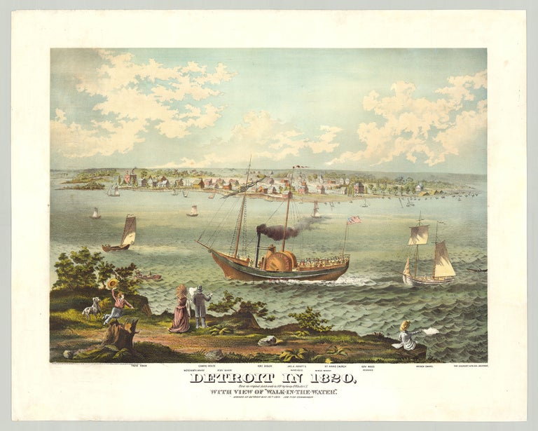 Item #6044 Detroit in 1820, From an original sketch made in 1820 by George H. Whistler C. E. With View of “Walk -In-The-Water.” Arrived at Detroit May 20th 1819. Job Fish Commander. The Calvert Lith. Co.
