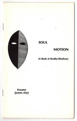 Item #6049 Soul Motion (A Book of Reality/Rhythms). Kwame, James Clay