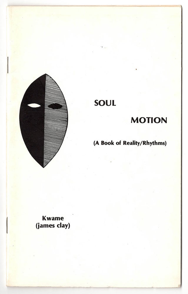 Item #6049 Soul Motion (A Book of Reality/Rhythms). Kwame, James Clay.