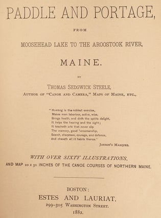 Paddle and Portage, from Moosehead Lake to The Aroostook River, Maine With Over Sixty Illustrations, and Map of the Canoe Courses of Northern Maine.