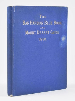 Item #6159 The Bar Harbor Blue Book and Mount Desert Guide. 1881. Albert W. Bee