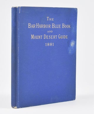 Item #6159 The Bar Harbor Blue Book and Mount Desert Guide. 1881. Albert W. Bee