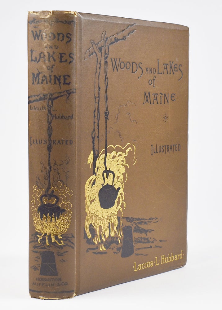 Item #6164 Woods and Lakes of Maine. A trip from Moosehead Lake to New Brunswick in a Birch-Bark Canoe. To which are added some Indian place names and their meanings now first published by Lucius L. Hubbard. New and Original Illustrations by Will. L. Taylor. Lucius Hubbard.