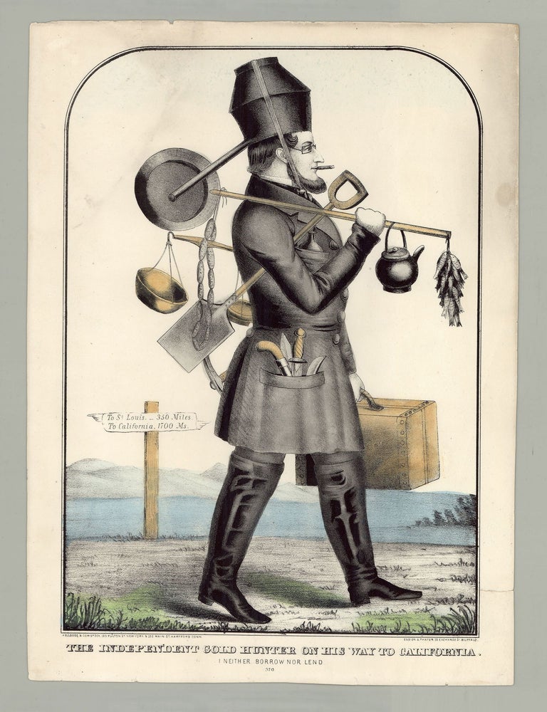 Item #6173 The Independent Gold Hunter on His Way to California. I Neither Borrow Nor Lend.