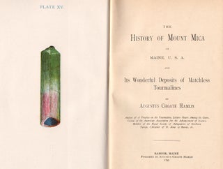 History of Mount Mica of Maine, U.S.A., and Its Wonderful Deposits of Matchless Tourmalines.