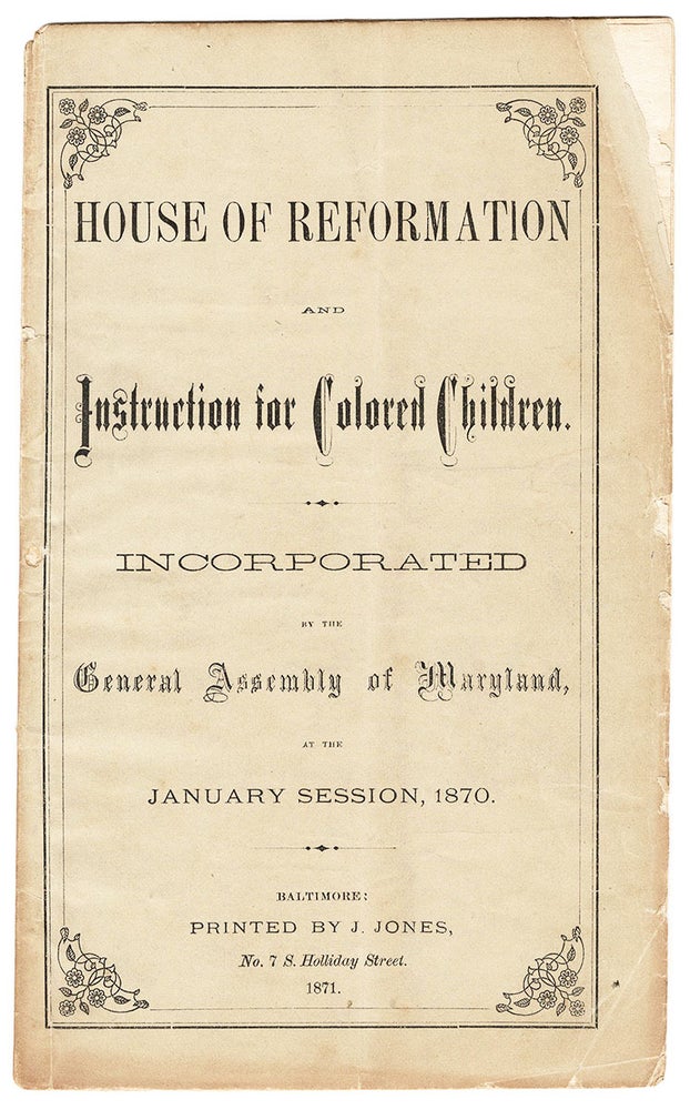 Item #6218 House of Reformation and Instruction for Colored Children. Incorporated by the General Assembly of Maryland, at the January Session, 1870.