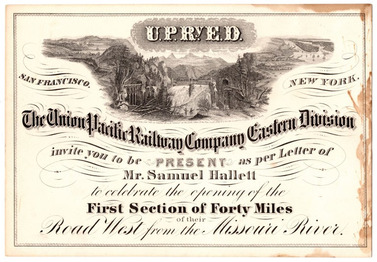 Item #6668 The Union Pacific Railway Company Eastern Division invite you to be PRESENT as per Letter of Mr.Samuel Hallett to celebrate the opening of the First Section of Forty Miles of their Road West from the Missouri River. Union Pacific Railway Co.