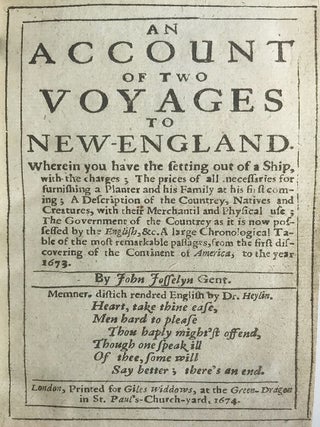 An Account of Two Voyages to New-England. Wherein you have the setting out of a Ship, with the charges, the prices of all necessaries for furnishing a planter and his family at his first coming; A Description of the Countrey, Natives and Creatures, with their Merchantil and Physical use.