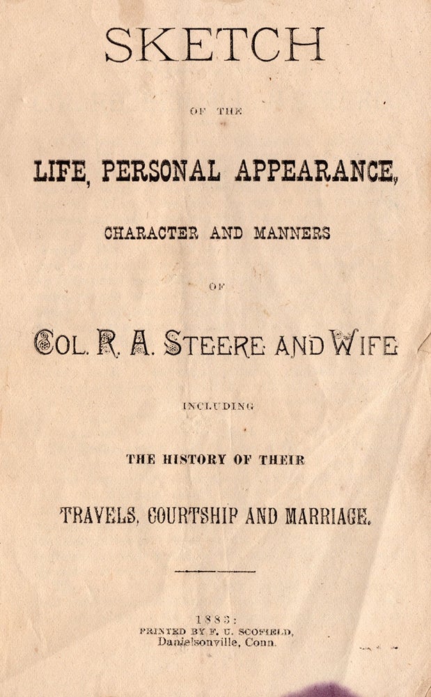 Item #6874 Sketch of the Life, Personal Appearance, Character and Manners of Col. R. A. Steere and Wife Including the History of Their Travels, Courtship and Marriage. Reuben A. Steere.