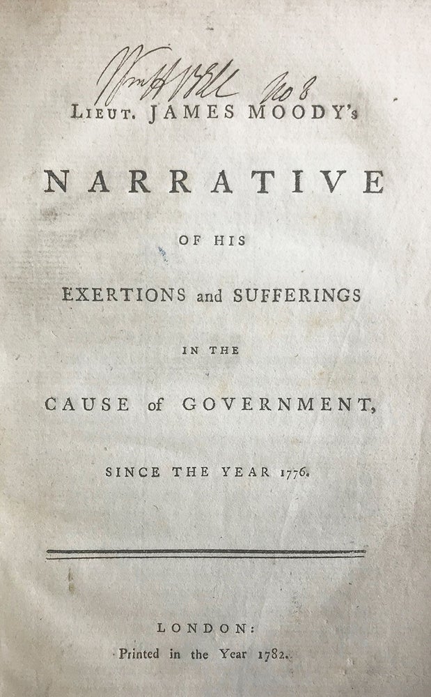 Item #6965 Lieut. James Moody’s Narrative of His Sufferings in the Cause of Government, Since the Year 1776. James Moody.