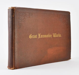 A Description of Locomotives Manufactured by The Grant Locomotive Works of Patterson, N.J. [cover title: Grant Locomotive Works].