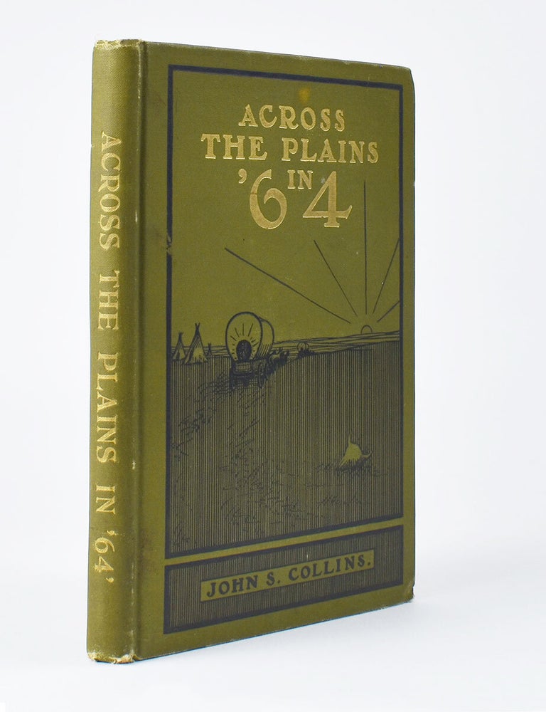 Item #7080 Across the Plains in ‘64. Incidents of Early Days West of the Missouri River—Two Thousand Miles in an Open Boat from Fort Benton to Omaha—Reminiscences of the Pioneer Period of Galena, General Grant’s Old Home. John S. Collins.