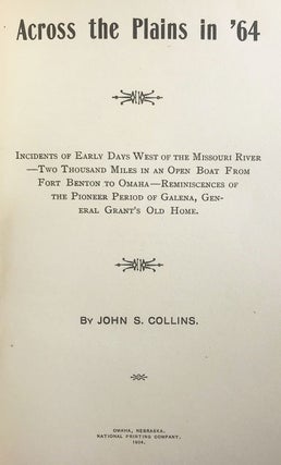 Across the Plains in ‘64. Incidents of Early Days West of the Missouri River—Two Thousand Miles in an Open Boat from Fort Benton to Omaha—Reminiscences of the Pioneer Period of Galena, General Grant’s Old Home.