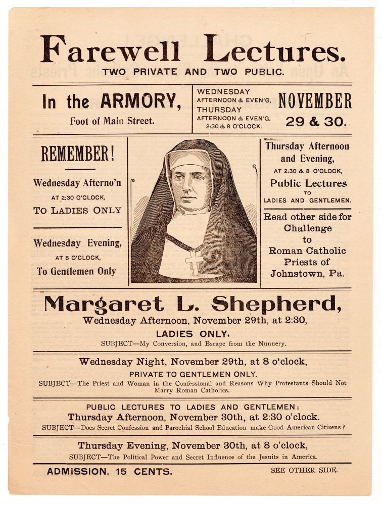 Item #7133 Farewell Lectures. Two Private and Two Public…Margaret L. Shepherd…My Conversion and Escape from the Nunnery…The Priest and the Woman in the Confessional…Does Secret Confession and Parochial Schol Education make Good American Citizens…The Political Power and Secret Influence of the Jesuits in America…An open Letter to the Roman Catholic Priests of Johnstown, Pa. From Margaret L. Shepherd. Margaret L. Shepherd.