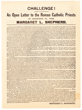 Farewell Lectures. Two Private and Two Public…Margaret L. Shepherd…My Conversion and Escape from the Nunnery…The Priest and the Woman in the Confessional…Does Secret Confession and Parochial Schol Education make Good American Citizens…The Political Power and Secret Influence of the Jesuits in America…An open Letter to the Roman Catholic Priests of Johnstown, Pa. From Margaret L. Shepherd.