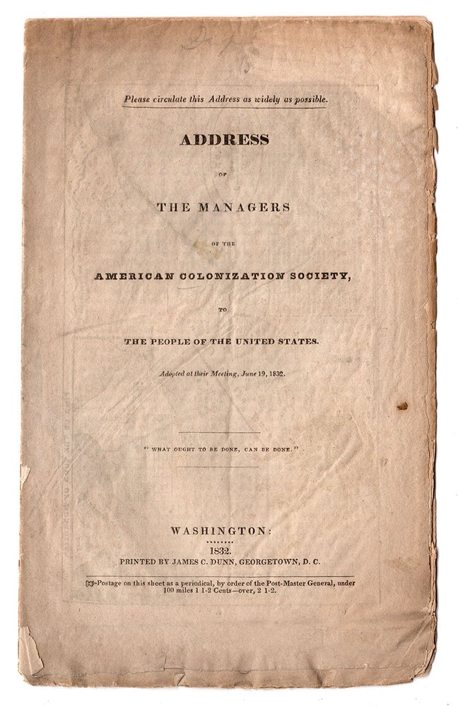 Item #7142 Address of the Managers of the American Colonization Society, to the People of the United States. Adopted at their Meeting, June 19, 1832. “What ought to be done, can be done.”. Gurley American Colonization Society, Ralph Randolph.
