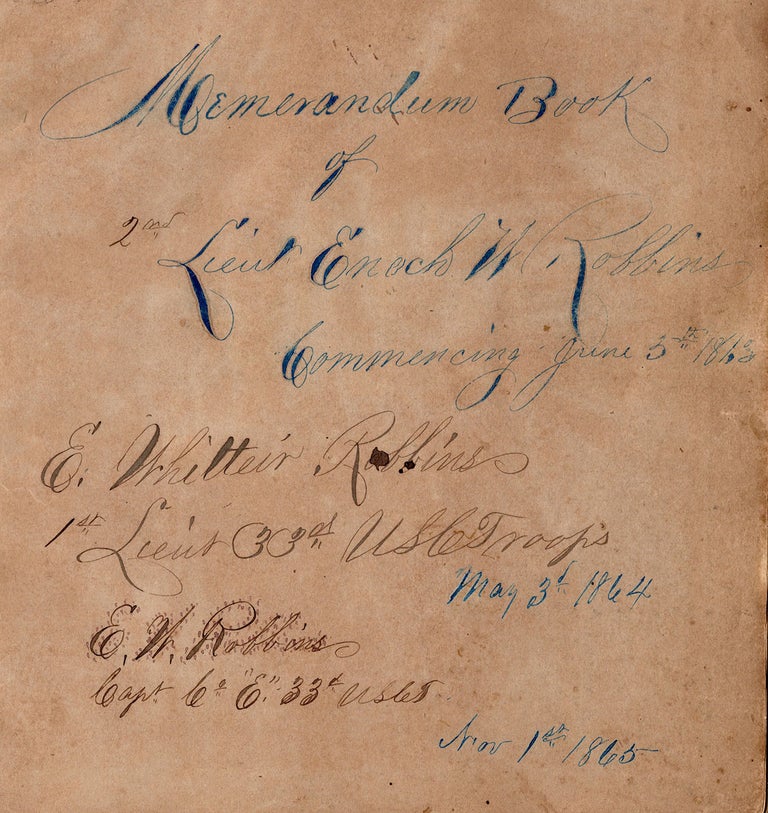 Item #7177 Memorandum Book… E. Whittier Robbins 1st Lieut. 33rd U.S.C. Troops May 3rd 1864… Capt. Co. “E” 33rd U.S.C.T. [manuscript title]. Enoch W. Robbins.