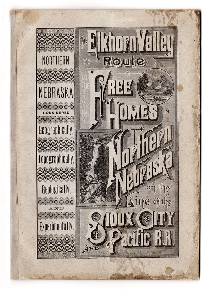Item #7236 Northern Nebraska, Considered Geographically, Topographically Geologically and Experimentally, Showing the Chances for Investment in the Eastern Part, and for Free Homes in the West, the Country Traversed by the Sioux City & Pacific Railroad. Sioux City, Pacific Railroad Company.