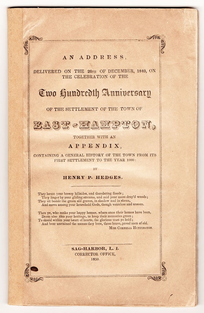 Item #7255 An Address Delivered on the 26th of December, 1849, on the Celebration of the Two Hundredth Anniversary of the Settlement of the Town of East-Hampton, together with an Appendix, containing a general history of the town from its first settlement to the year 1800…. Henry P. Hedges.