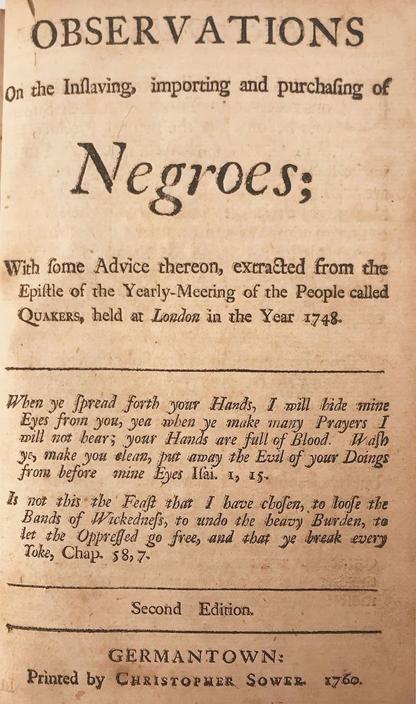 Item #7342 Observations on the Inslaving, Importing, and Purchasing of Negroes; With Some Advice Thereon, Extracted From the Epistle of the Yearly-meeting of the People Called Quakers Held at London in the Year 1748. Germantown: Printed by Christopher Sower, 1760. 8vo, full original full calf with single diamond-shaped ornament stamped on each cover. 16 pp. Anthony Benezet.