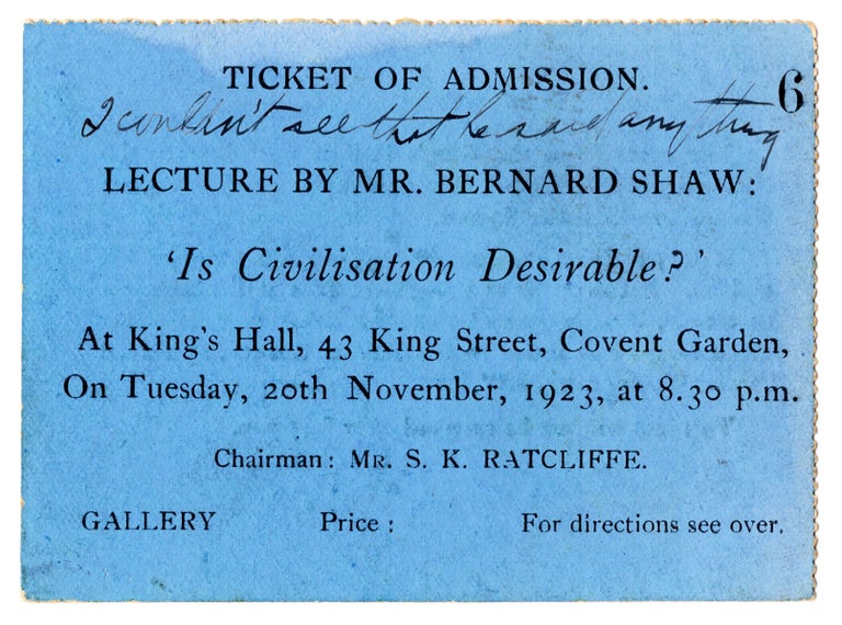 Item #7359 Ticket of Admission. Lecture by Mr. Bernard Shaw: ‘Is Civilisation Desirable?’ [with note in ink reading “I couldn't see that he said anything.”]