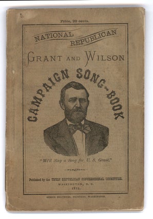 Item #7363 National Republican. Grant and Wilson Campaign Song-Book