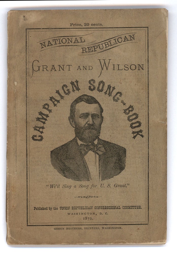 Item #7363 National Republican. Grant and Wilson Campaign Song-Book.