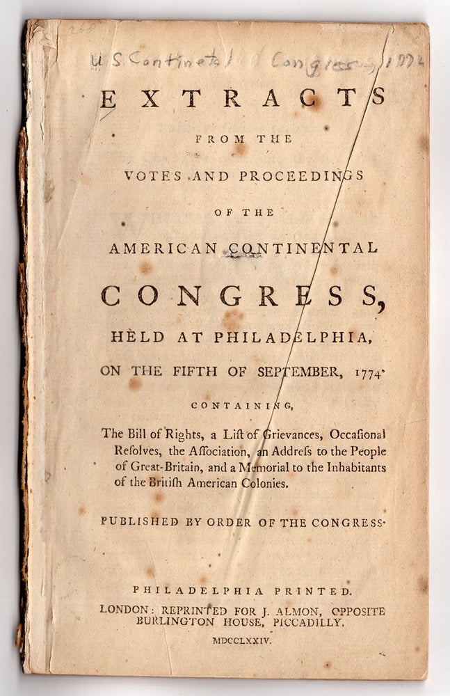 Item #7518 Extracts From the Votes and Proceedings of the American Continental Congress, Held at Philadelphia, on the Fifth of September, 1774 Containing, The bill of Rights, a List of Grievances, Occasional Resolves, the Association, and Address to the People of Great-Britain, and a Memorial to the Inhabitants of the British American Colonies. Published by Order of Congress.