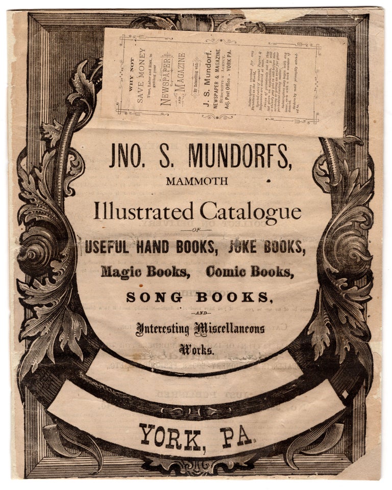 Item #7546 Jno. S. Mundorfs, Mammoth Illustrated Catalogue of Useful Hand Books, Joke Books, Magic Books, Comic Books, Song Books, and Interesting Miscellaneous Works.
