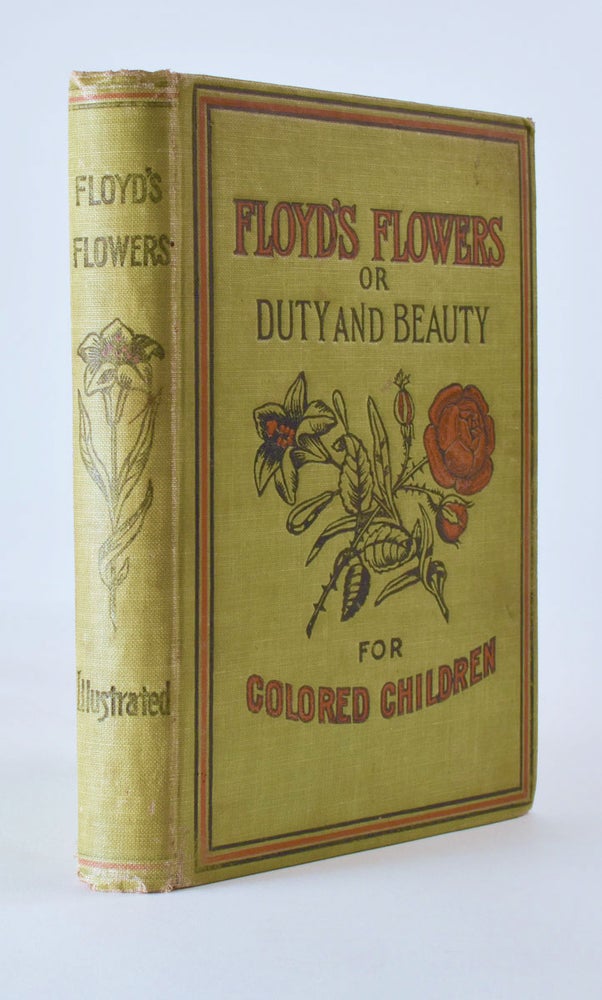 Item #7556 Floyd’s Flowers or Duty and Beauty for Colored Children: Being One Hundred Short Stories Gleaned from the Storehouse of Human Knowledge and Experience. Prof. Silas X. Floyd, John Henry Adams.