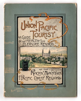 Item #7559 The Union Pacific Tourist: Illustrated sketches of the principal health and pleasure...