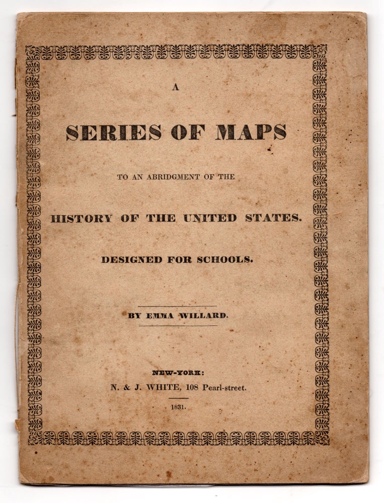 Item #7608 A Series of Maps to an Abridgement of the History of the United States. Designed for Schools. Emma Willard.