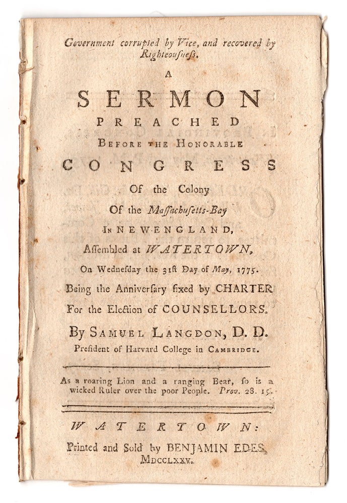Item #7635 Government Corrupted by Vice, and Recovered by Righteousness. : A sermon preached before the honorable Congress of the colony of the Massachusetts-Bay in New England, assembled at Watertown, on Wednesday the 31st day of May, 1775. Being the anniversary fixed by charter for the election of counselors. Samuel Langdon.