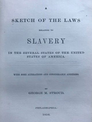 A Sketch of the Laws Relating to Slavery in the Several States of the United States of America. Second Edition, With Some Alterations and Considerable Additions.