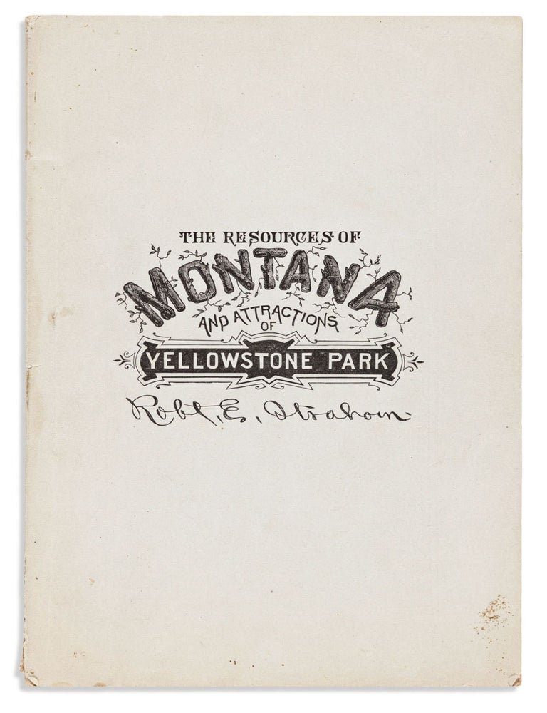 Item #7836 The Resources of Montana Territory and Attractions of Yellowstone National Park. Facts and Experiences on the Farming, Stock Raising, Mining, Lumbering and Other Industries of Montana…And Other Valuable and Reliable Information Applicable to the Wants of the Capitalist, Homeseeker, or Tourist. Robert E. Strahorn.