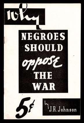 Item #7967 Why Negroes Should Oppose the War. J. R. Johnson, C. L. R. James