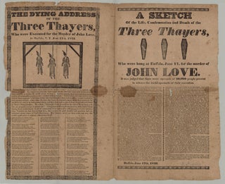 Item #7970 The Dying Address of the Three Thayers, Who Were Executed for the Murder of John Love,...
