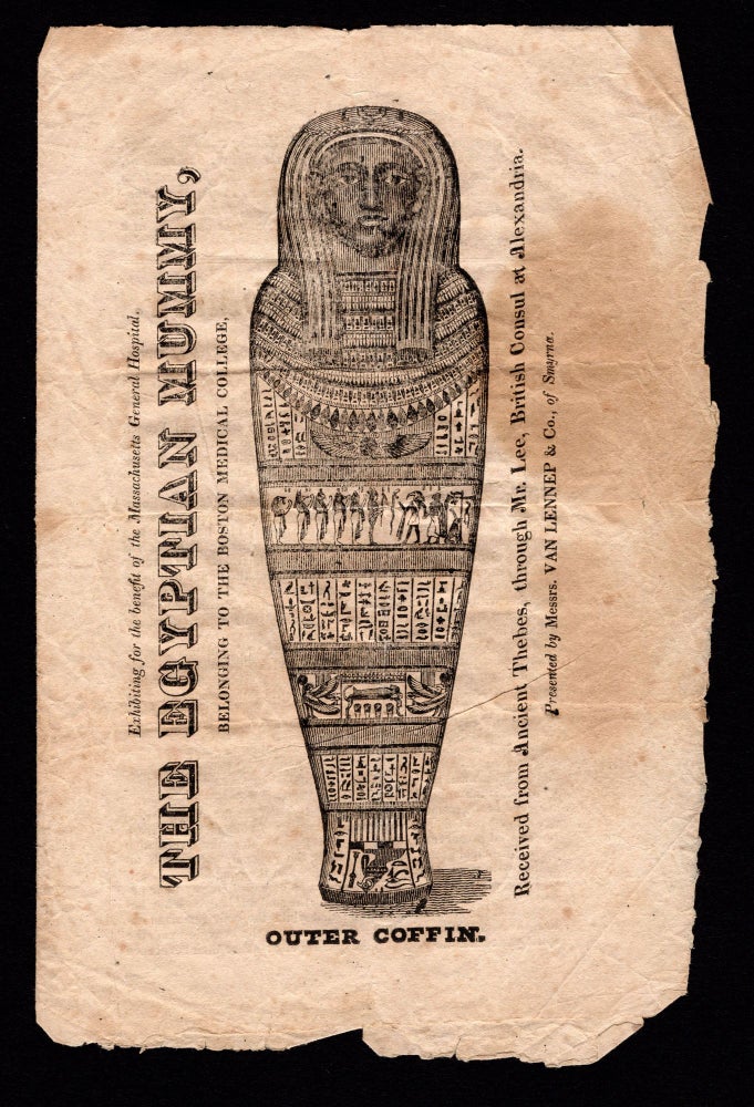 Item #8006 Exhibiting for the benefit of the Massachusetts General Hospital, The Egyptian Mummy, Belonging to the Boston Medical College, Received from Thebes, through Mr. Lee, British Consul at Alexandria. Presented by Messrs. Van Lennep & Co., of Smyrna.
