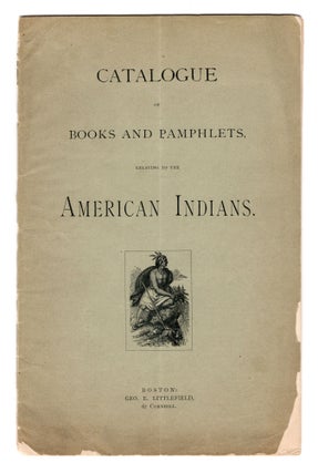 Item #8034 Catalogue of Books and Pamphlets, relating to the American Indians, selected from the...
