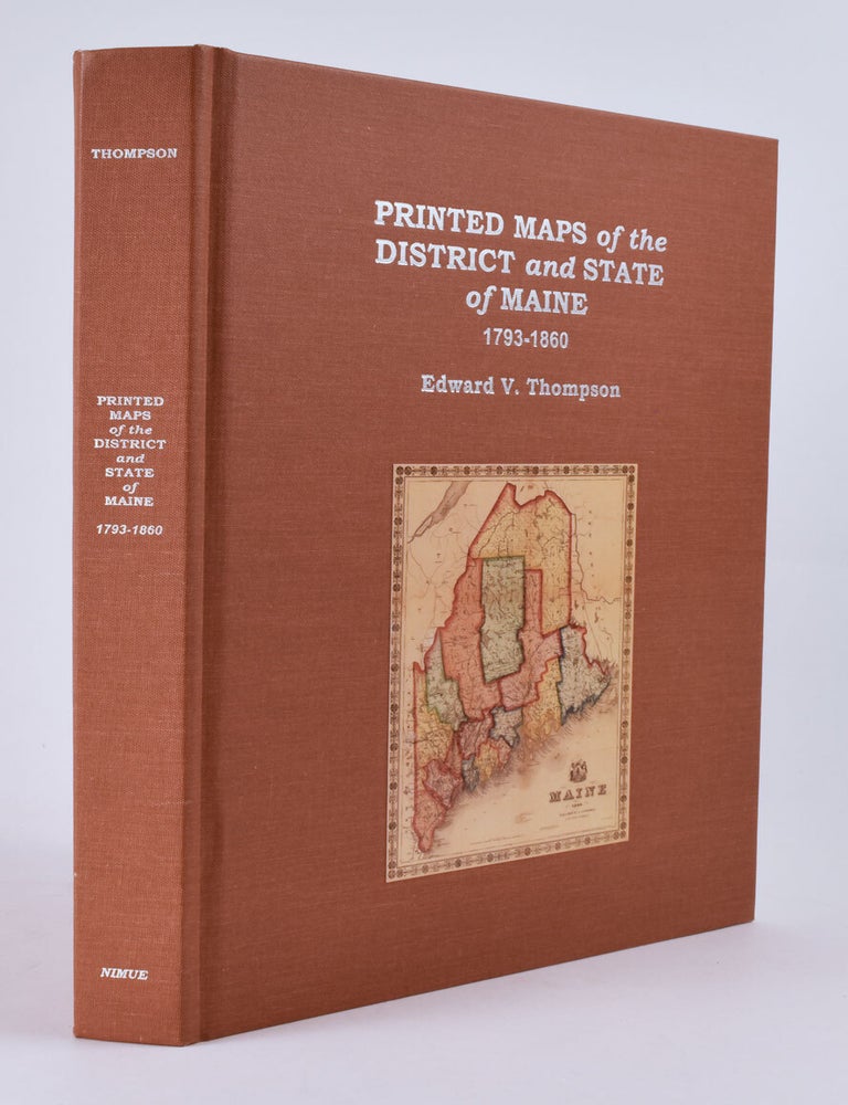 Item #8194 Printed Maps of the District and State of Maine: 1793-1860: An Illustrated and Comparative Study. Edward V. Thompson.