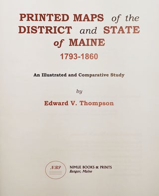 Printed Maps of the District and State of Maine: 1793-1860: An Illustrated and Comparative Study.