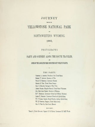 Journey Through the Yellowstone National Park and Northwestern Wyoming 1883. Photographs of party and scenery along the route traveled and copies of the Associated Press dispatches sent whilst en route.