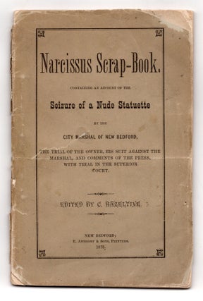 Item #8255 Narcissus Scrap-Book. Containing an Account of the Seizure of a Nude Statuette by the...