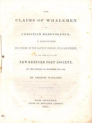 The Claims of Whalemen on Christian Benevolence, A Discourse Delivered in the Baptist Church, William Street, at the Request of the New Bedford Port Society, on the evening of November 20th, 1842.