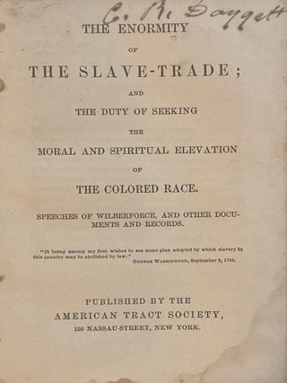 The Enormity of the Slave-Trade; and the Duty of Seeking the Moral and Spiritual revelation of the Colored race. Speeches of Wilberforce and Other Documents and Records.