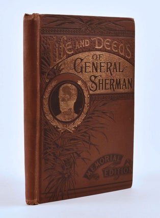 Item #8518 Life and Deeds of General Sherman Including the Story of his Great March to the Sea...