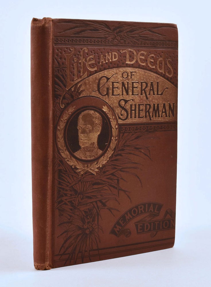 Item #8518 Life and Deeds of General Sherman Including the Story of his Great March to the Sea Being a Graphic Narrative of His Boyhood and Early Life; Education at West Point…. Henry Davenport Northrop.
