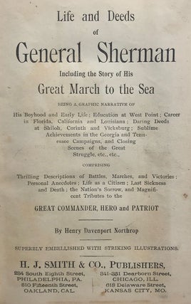 Life and Deeds of General Sherman Including the Story of his Great March to the Sea Being a Graphic Narrative of His Boyhood and Early Life; Education at West Point…