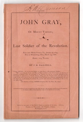 Item #8519 John Gray, of Mount Vernon; The Last Soldier of the Revolution. James McCormick Dalzell