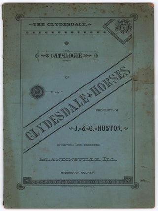 Item #9021 Catalogue of Clydesdale Horses, Property of J. & C. Huston, Importers and Breeders,...